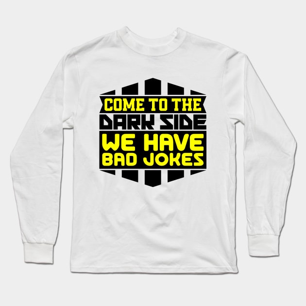 Come to the dark side we have bad jokes Long Sleeve T-Shirt by colorsplash